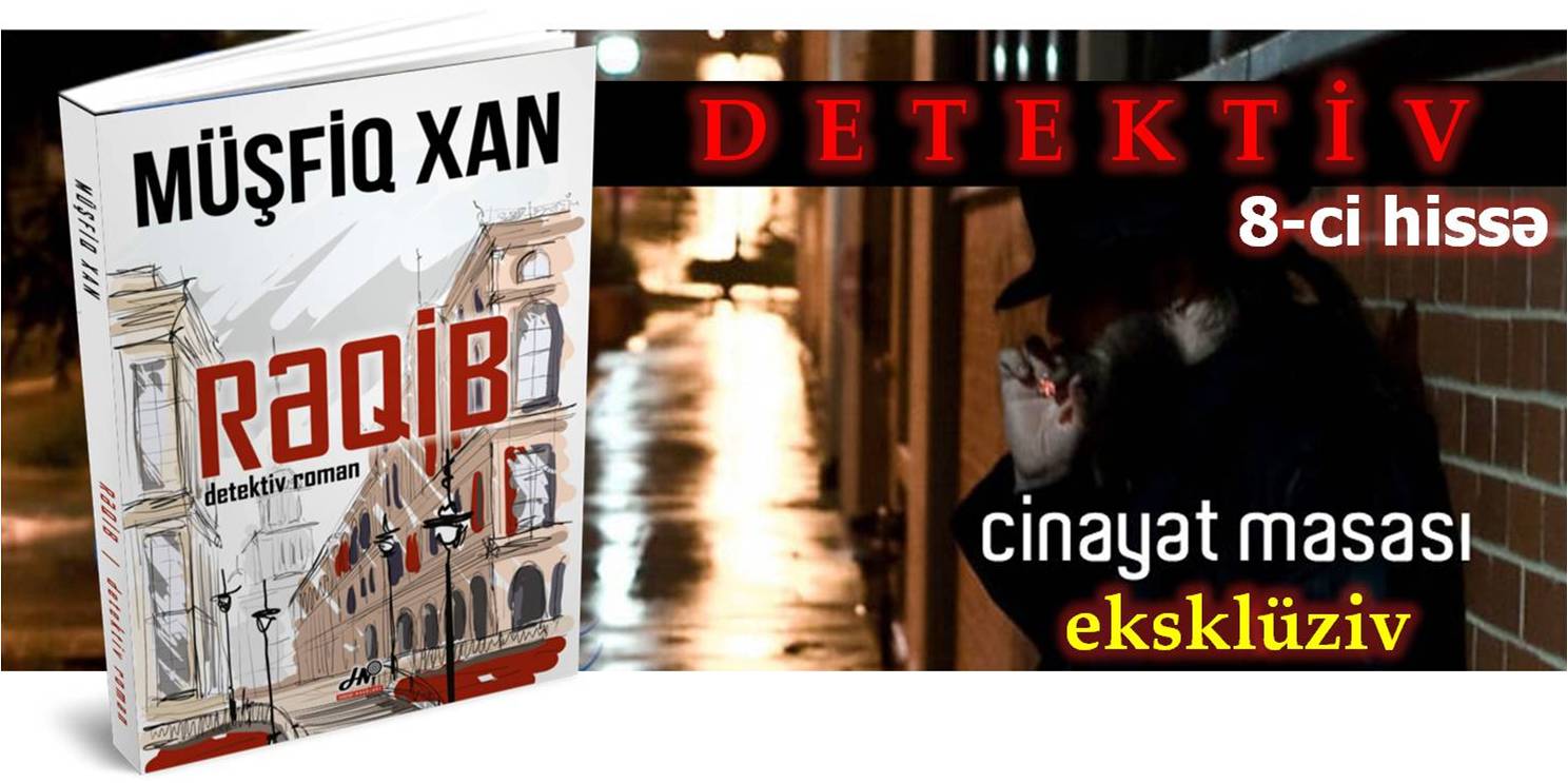 “Rəqib” – yeni detektivdən 8-ci hissə – EKSKLÜZİV